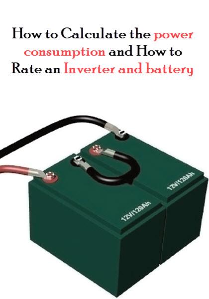 How to Calculate the power consumption and How to Rate an Inverter and battery