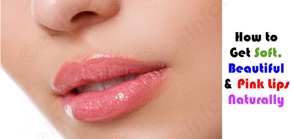 how to get soft, beautiful and pink lips naturally