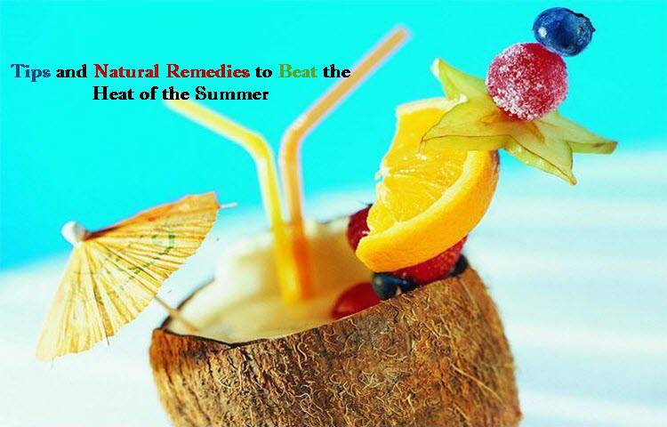 Tips and Natural Remedies to Beat the Heat of the Summer