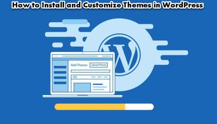 How To Install And Customize Themes In WordPress